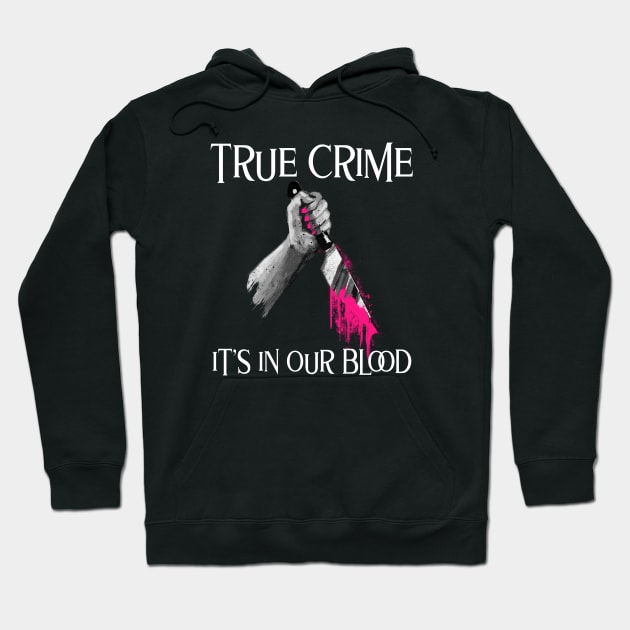 True Crime It's In Our Blood Hoodie by Ghost Of A Chance 